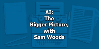 AI: The Bigger Picture, with Sam Woods