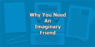 Why You Need An Imaginary Friend