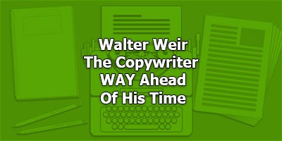 Old Master’s Series: Walter Weir, The Copywriter WAY Ahead Of His Time